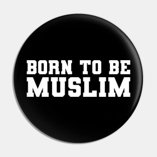 Islamic born to be Muslim Pin