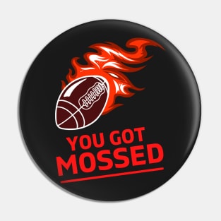 You Got Mossed - You Got Mossed Rugby Lover Funny- You Got Mossed Rugby Fire Ball Pin