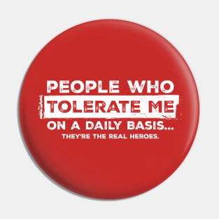 People who tolerate me on a daily basis Funny Sarcastic Red Pin