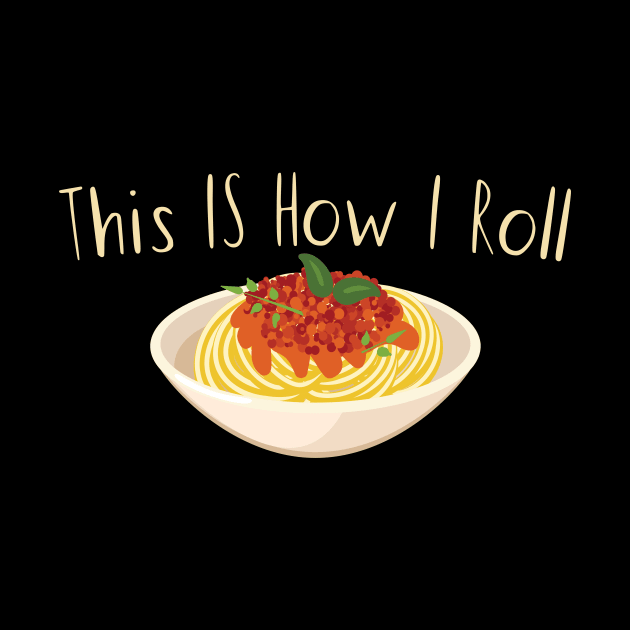 This Is How I Roll Pasta by maxcode