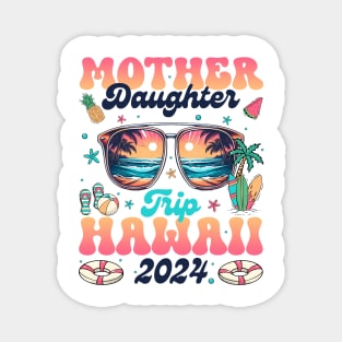 Mother Daughter Trip Hawaii 2024 Motherhood Gift For Women Magnet