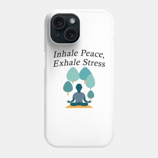 Inhale Peace, Exhale Stress Phone Case