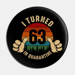 I Turned 63 In Quarantine Pin