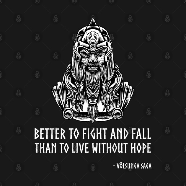 Medieval VIking Mythology - Better to fight and fall than to live without hope. - Volsunga, c.12 by Styr Designs