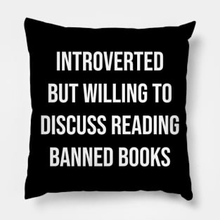 Introverted But Willing To Discuss Reading Banned Books Pillow