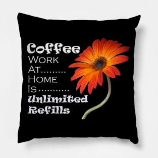 Coffee Work At Home Is Unlimited Refills Pillow