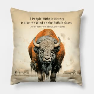 Native American Proverbs: "A People Without History is Like the Wind on the Buffalo Grass" - Lakota Sioux Nation, Dakotas, United States Pillow