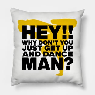 Just Get Up and Dance! Pillow