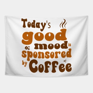 Today's Good Mood is Sponsored by Coffee - Coffee Lover Tapestry