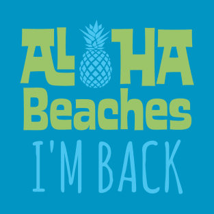 Aloha Beaches I'm Back T-Shirt