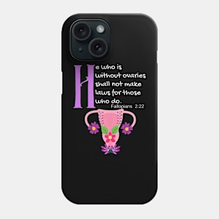 "He Who Is Without Ovaries Shall Not Make Laws For Those Who Do" Fillopians 2:22 Phone Case