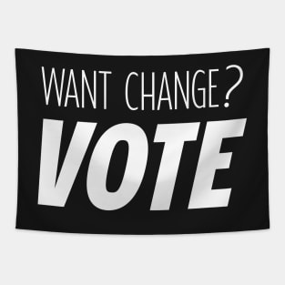 Want Change? VOTE Tapestry