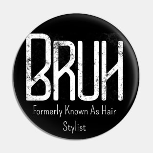 Mens Bruh Formerly Known As Hair Stylist Meme Funny Saying Broh Pin