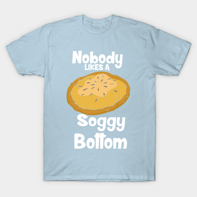 Disover Nobody Likes A Soggy Bottom - Baking - T-Shirt