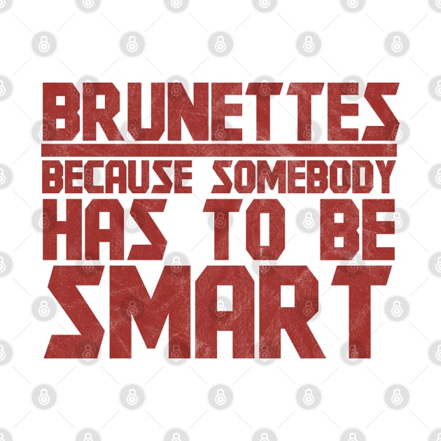 Brunettes Has To Be Smart - Brunette by D3Apparels