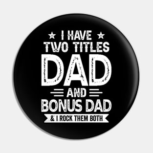 I Have Two Titles Dad And Bonus Dad Funny Fathers Day Gift Pin