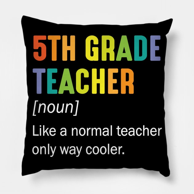 5th Grade Teacher Noun Like A Normal Teacher Only Way Cooler Pillow by Cowan79