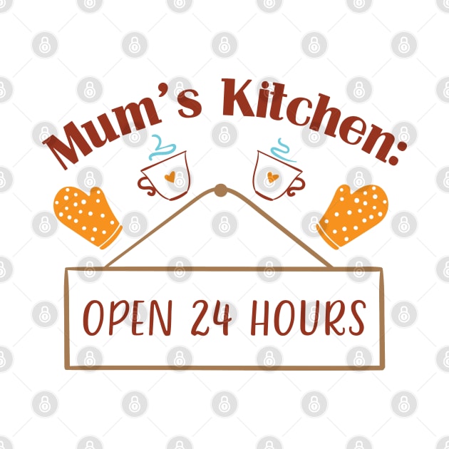 Mum's Kitchen Open 24 hours by DragonTees