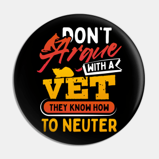 Dont Argue With A Vet They Know How to Neuter Pin