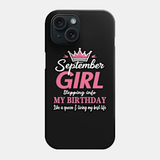 September Girl, Stepping Info My Birthday Like A Queen And Living My Best Life Phone Case