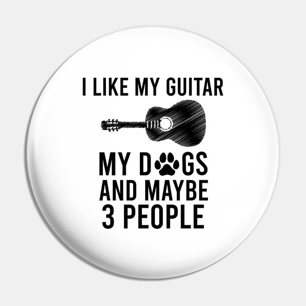 I Like My Guitar My Dogs And Maybe 3 People, Funny Guitar & Dogs Lovers Gift Pin by Justbeperfect