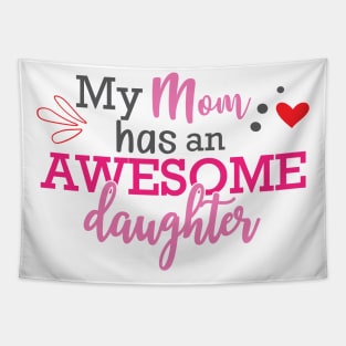 Daughter - My mom has an awesome daughter Tapestry