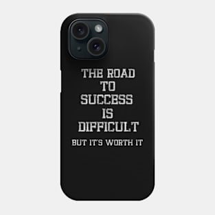 The road to success is difficult, but it's worth it Phone Case