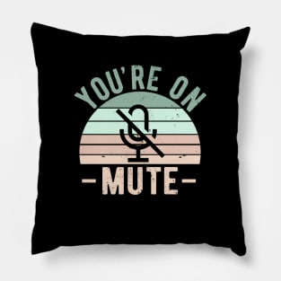 You're On Mute - Funny Gift Idea To use On Conference Calls Pillow