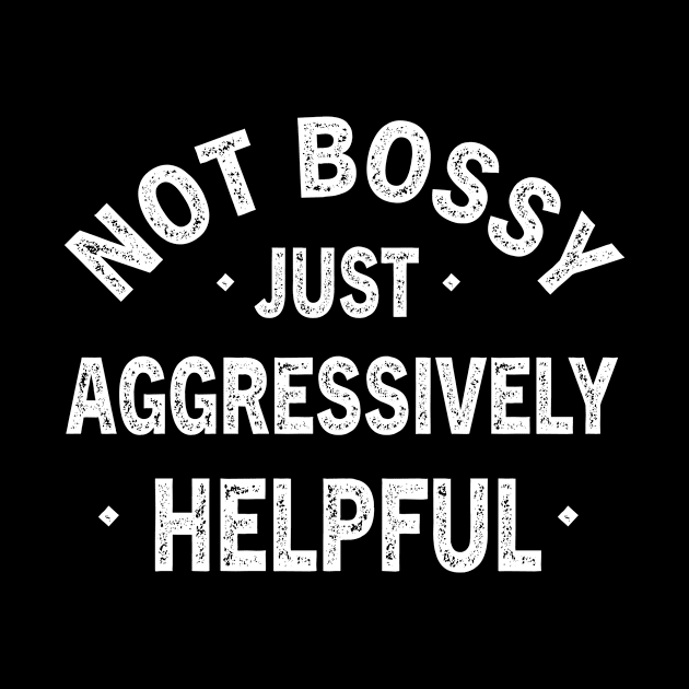 Funny Not Bossy Aggressively Helpful for Boss Entrepreneur by Shop design