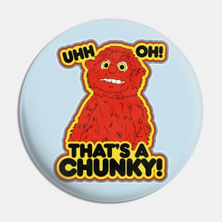 Ugh Oh, That's a Chunky! Pin