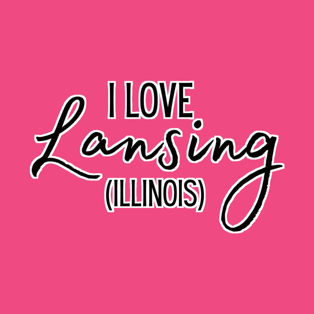 I Love Lansing, Illinois by Shop The Lansing Journal