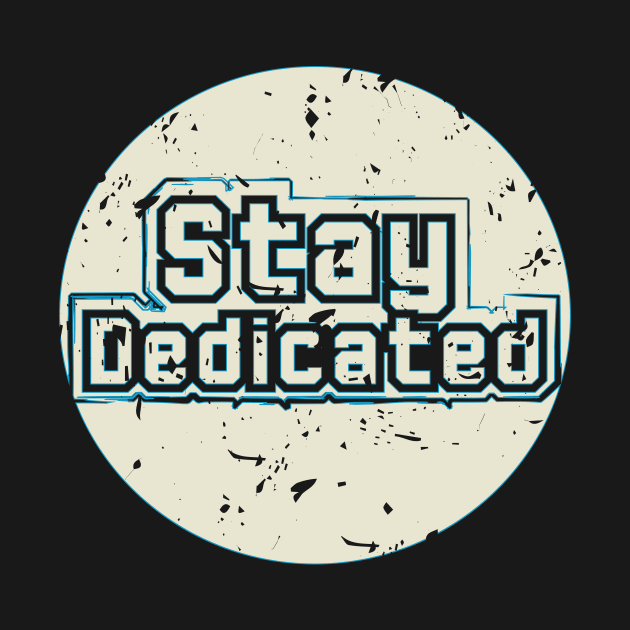 Stay Dedicated by T-Shirt Attires