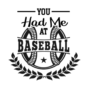 You had me at baseball T-Shirt