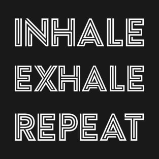 Inhale Exhale Repeat - motivational quote T-Shirt