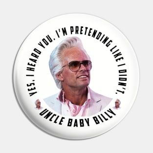 uncle baby billy: funny newest baby billy design with quote saying "YES, I HEARD YOU. I’M PRETENDING LIKE I DIDN’T" Pin