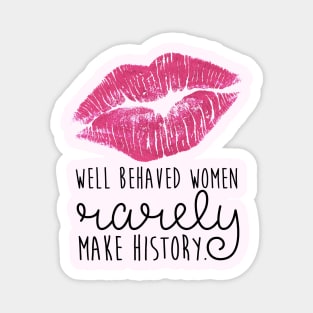 well behaved women rarely make history Magnet