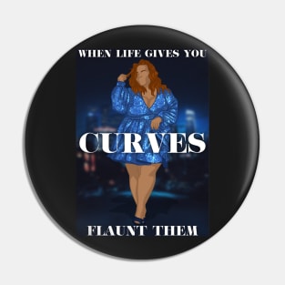 When Life Gives You Curves, Flaunt Them Pin