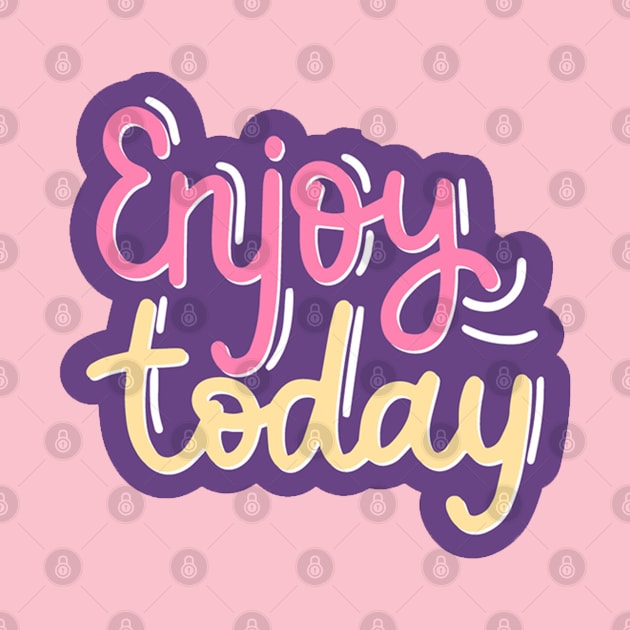 Enjoy Today by Mako Design 