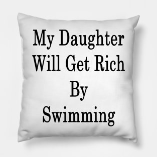 My Daughter Will Get Rich By Swimming Pillow