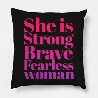 She is Strong Brave Fearless Woman Pillow