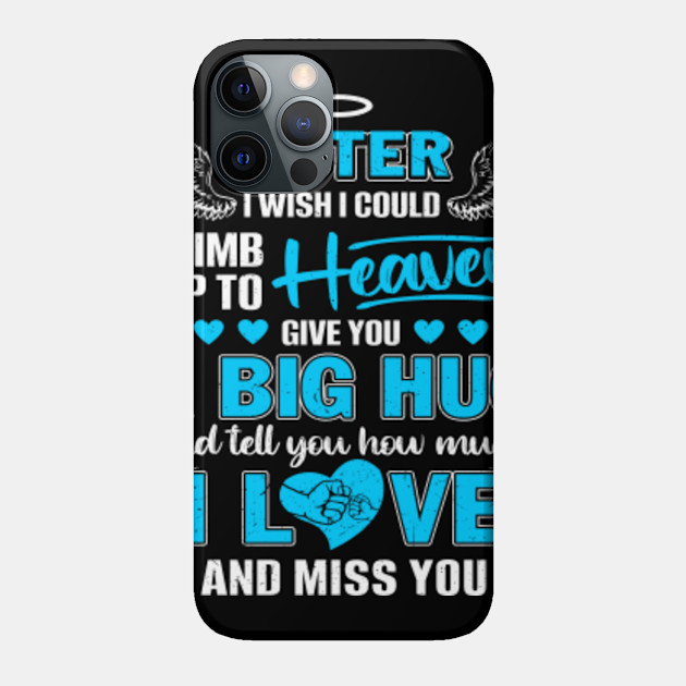 My Sister I Wish I Could Climb Up To Heaven Give You A Big Hug - God Made My Sister An Angel In Heaven - Phone Case