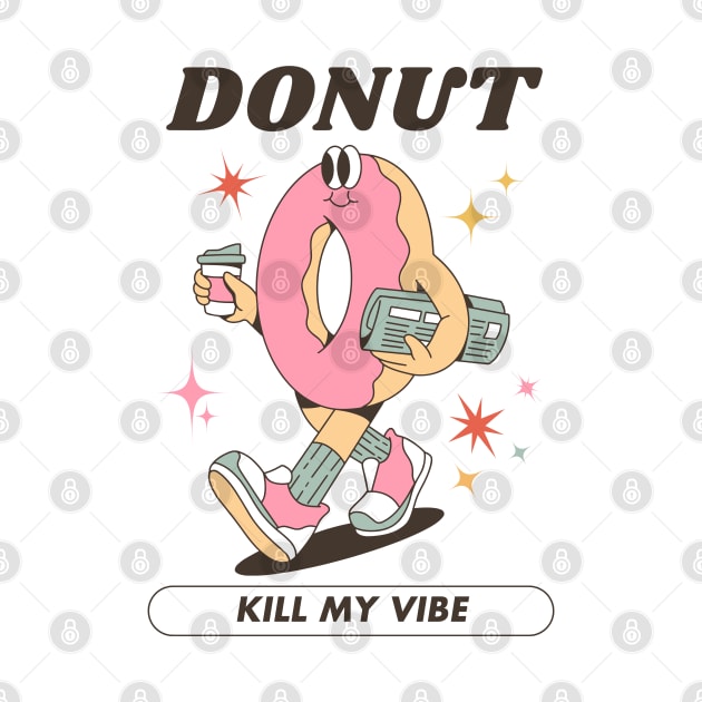 Donut Kill My Vibe by Totally Major