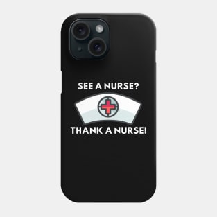 See a Nurse? Thank a Nurse! Phone Case