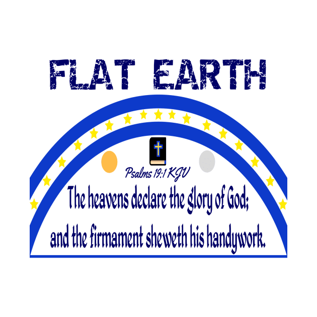 FLAT EARTH Psalms 19:1 "The Heavens Declare The Glory Of God" by TruthBuys