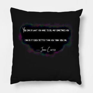 Jimmy Carter “You Can Do What You Have To Do” Pillow