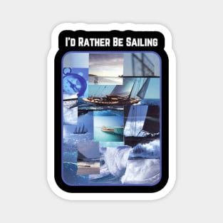 I'd Rather Be Sailing Magnet