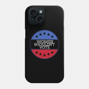 Women Shouldn't Vote Phone Case