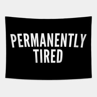 Permanently Tired. Always Tired. Insomniac. Perfect for Overtired Sleep Deprived People. Funny I Need Sleep Saying. White Tapestry