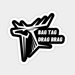 Bag tag drag brag t shirt Magnet