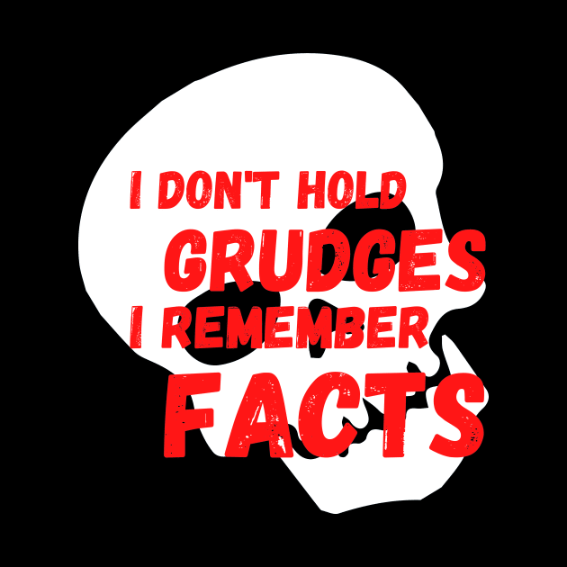 I don't Hold Grudges I Remember Facts by Dankest Merch